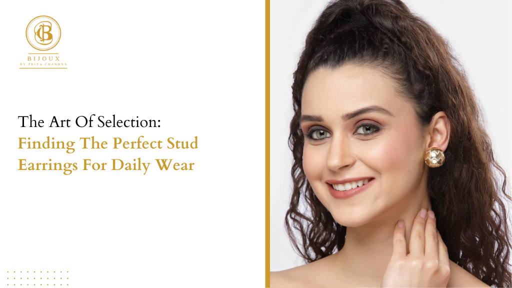 The Art of Selection: Finding the Perfect Stud Earrings for Daily Wear
