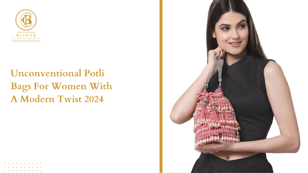 Unconventional Potli Bags for Women with a Modern Twist 2024