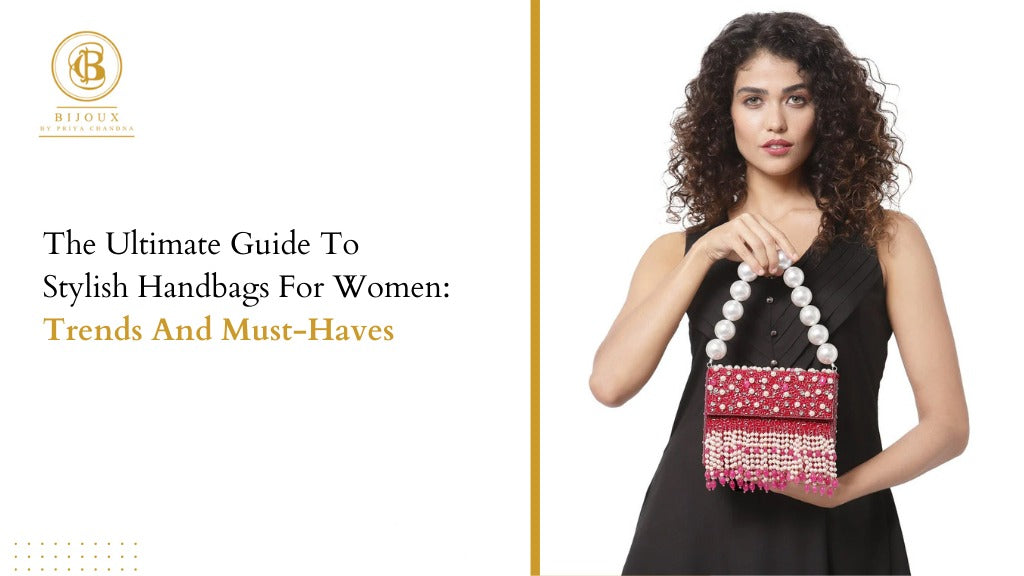 Guide to Stylish Handbags for Women: Trends and Must-Haves